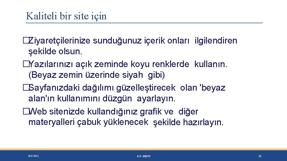 Kaliteli bir site için �Ziyaretçilerinize sunduğunuz içerik onları ilgilendiren şekilde olsun. �Yazılarınızı açık zeminde