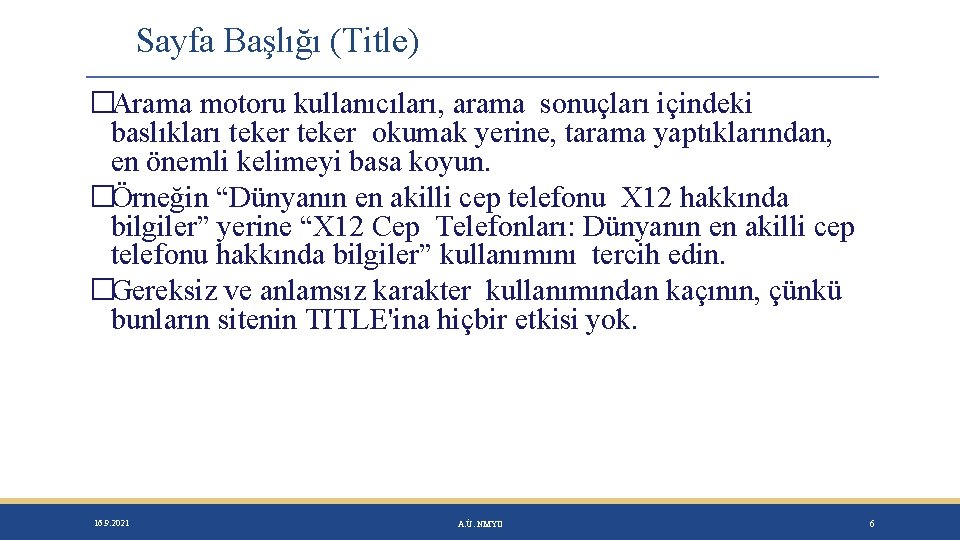 Sayfa Başlığı (Title) �Arama motoru kullanıcıları, arama sonuçları içindeki baslıkları teker okumak yerine, tarama