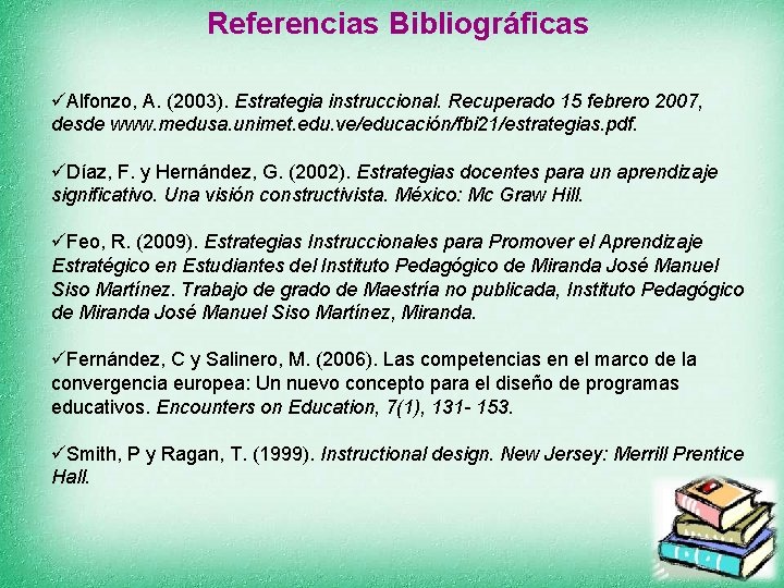 Referencias Bibliográficas üAlfonzo, A. (2003). Estrategia instruccional. Recuperado 15 febrero 2007, desde www. medusa.