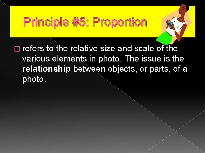 Principle #5: Proportion � refers to the relative size and scale of the various