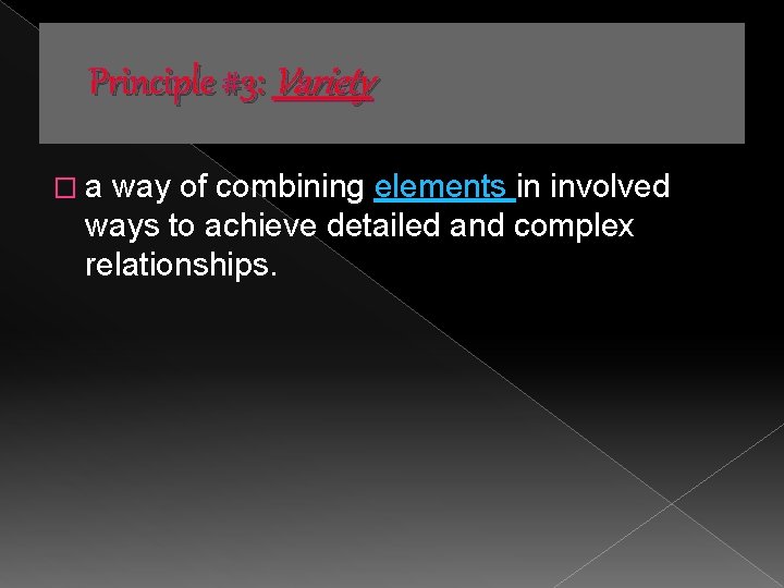 Principle #3: Variety �a way of combining elements in involved ways to achieve detailed