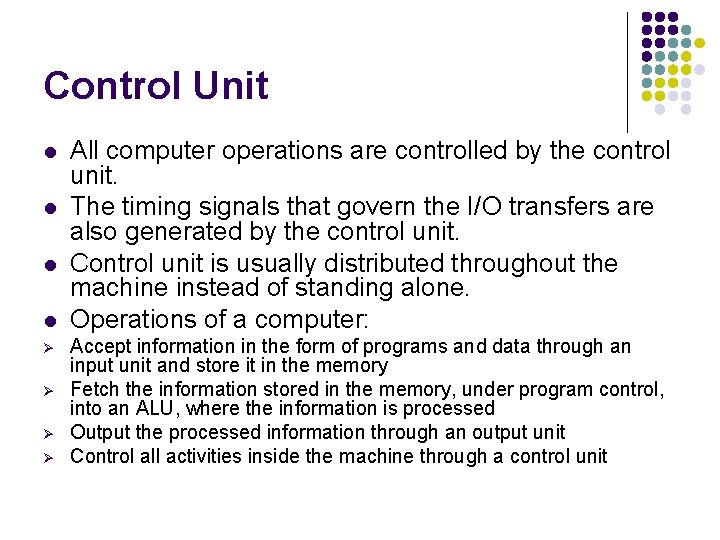 Control Unit l l Ø Ø All computer operations are controlled by the control