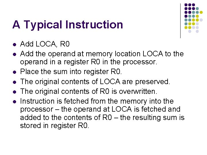 A Typical Instruction l l l Add LOCA, R 0 Add the operand at