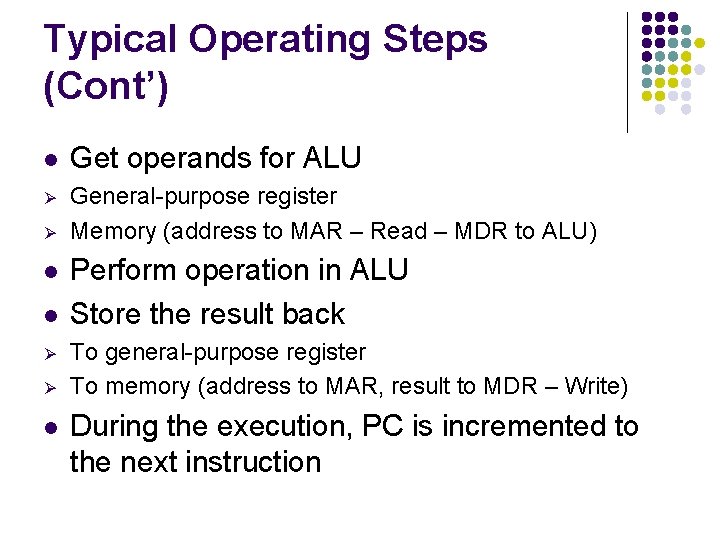 Typical Operating Steps (Cont’) l Get operands for ALU Ø General-purpose register Memory (address
