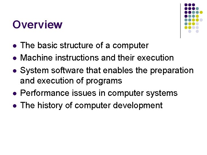 Overview l l l The basic structure of a computer Machine instructions and their