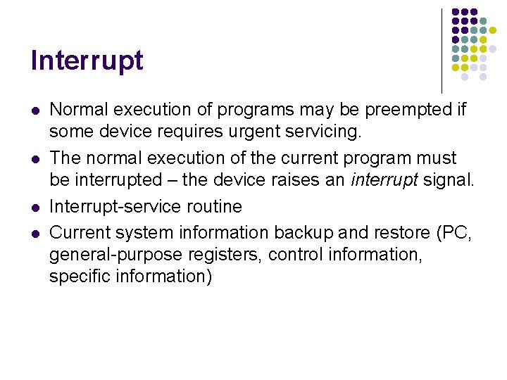 Interrupt l l Normal execution of programs may be preempted if some device requires