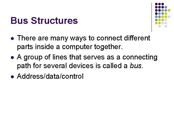 Bus Structures l l l There are many ways to connect different parts inside