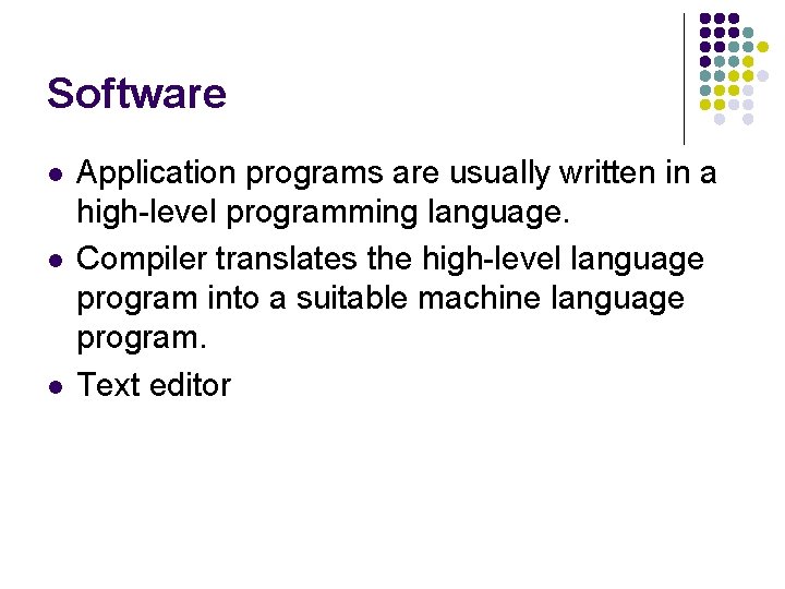 Software l l l Application programs are usually written in a high-level programming language.