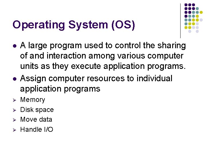 Operating System (OS) l l Ø Ø A large program used to control the