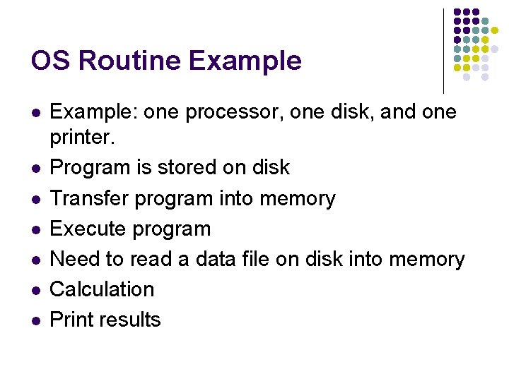OS Routine Example l l l l Example: one processor, one disk, and one