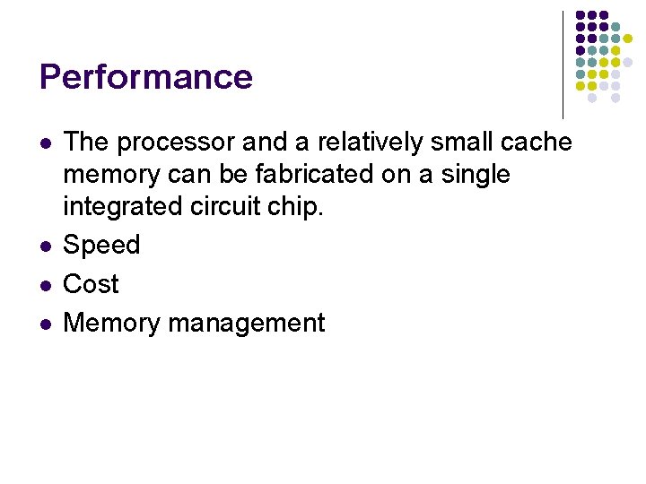 Performance l l The processor and a relatively small cache memory can be fabricated