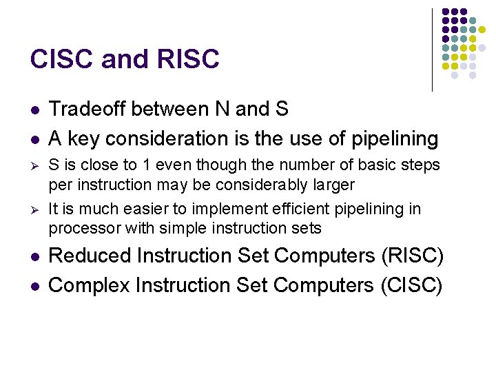 CISC and RISC l l Ø Ø l l Tradeoff between N and S