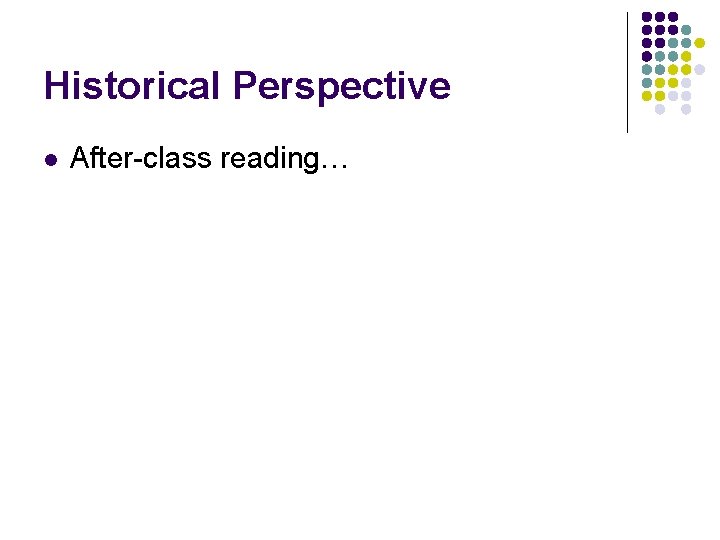 Historical Perspective l After-class reading… 