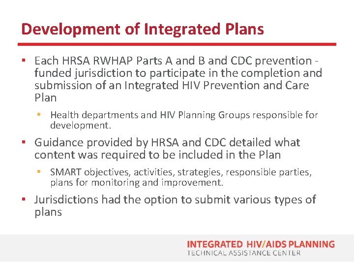 Development of Integrated Plans ▪ Each HRSA RWHAP Parts A and B and CDC