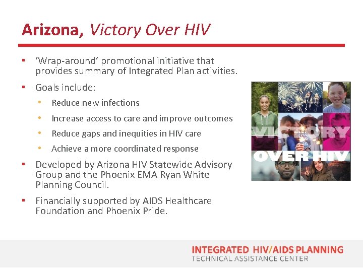 Arizona, Victory Over HIV ▪ ‘Wrap-around’ promotional initiative that provides summary of Integrated Plan