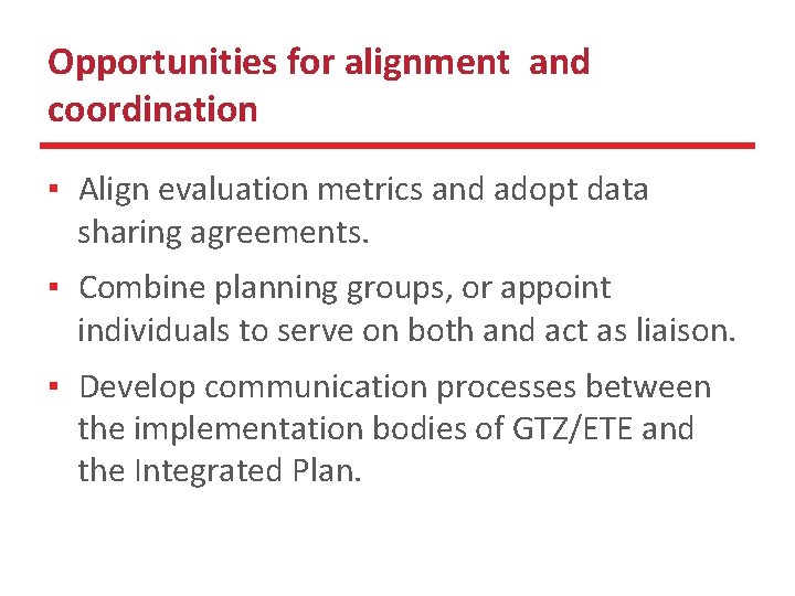 Opportunities for alignment and coordination ▪ Align evaluation metrics and adopt data sharing agreements.