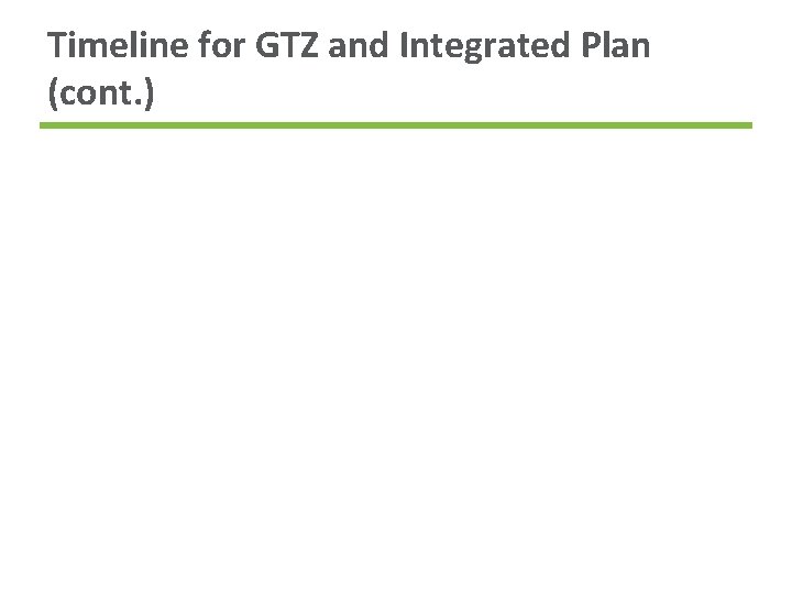 Timeline for GTZ and Integrated Plan (cont. ) 