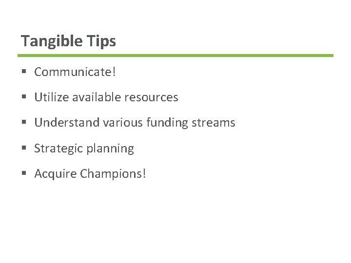 Tangible Tips § Communicate! § Utilize available resources § Understand various funding streams §