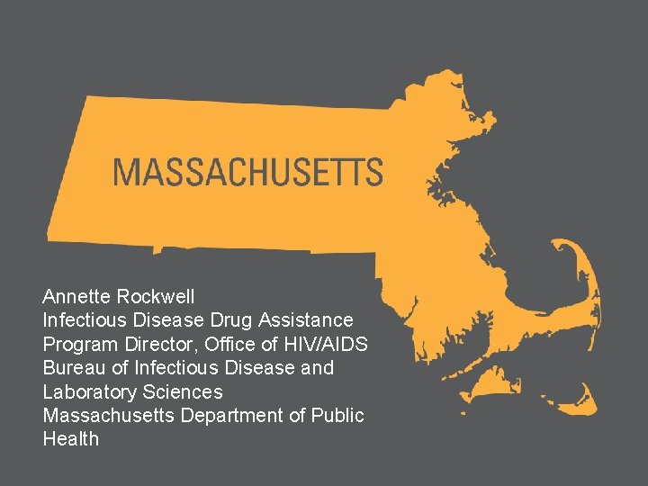 Annette Rockwell Infectious Disease Drug Assistance Program Director, Office of HIV/AIDS Bureau of Infectious