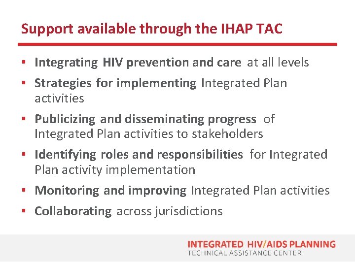 Support available through the IHAP TAC ▪ Integrating HIV prevention and care at all