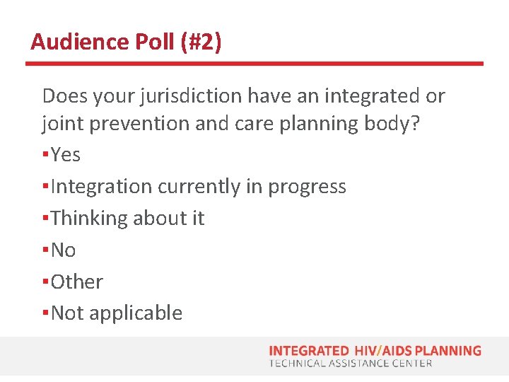 Audience Poll (#2) Does your jurisdiction have an integrated or joint prevention and care