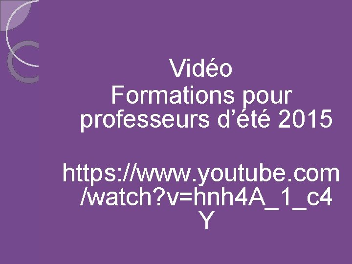 Vidéo Formations pour professeurs d’été 2015 https: //www. youtube. com /watch? v=hnh 4 A_1_c