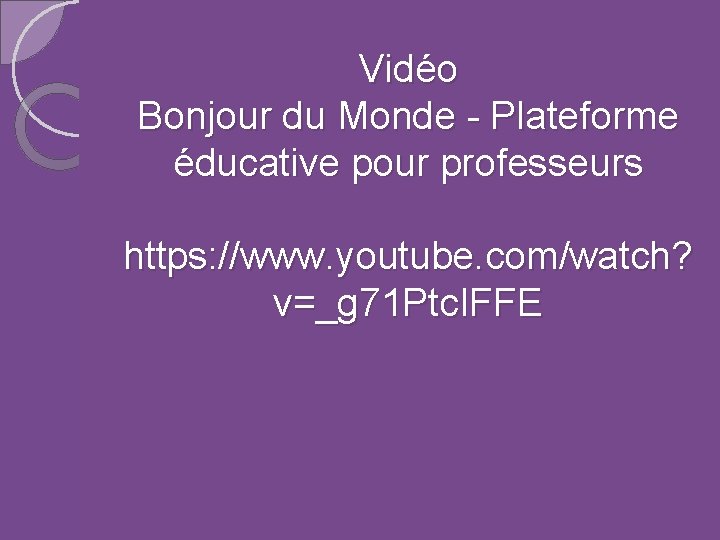Vidéo Bonjour du Monde - Plateforme éducative pour professeurs https: //www. youtube. com/watch? v=_g