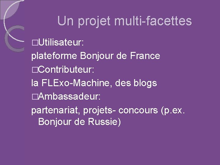 Un projet multi-facettes �Utilisateur: plateforme Bonjour de France �Contributeur: la FLExo-Machine, des blogs �Ambassadeur: