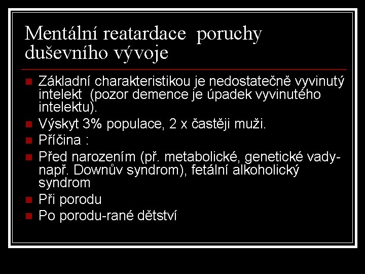 Mentální reatardace poruchy duševního vývoje n n n Základní charakteristikou je nedostatečně vyvinutý intelekt