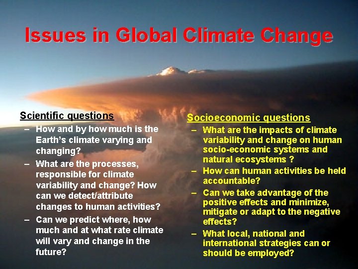 Issues in Global Climate Change Scientific questions Socioeconomic questions – How and by how
