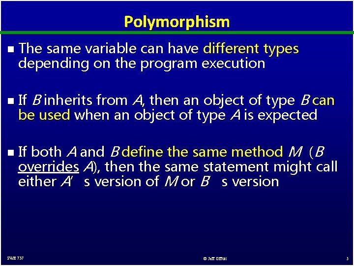 Polymorphism n n n The same variable can have different types depending on the