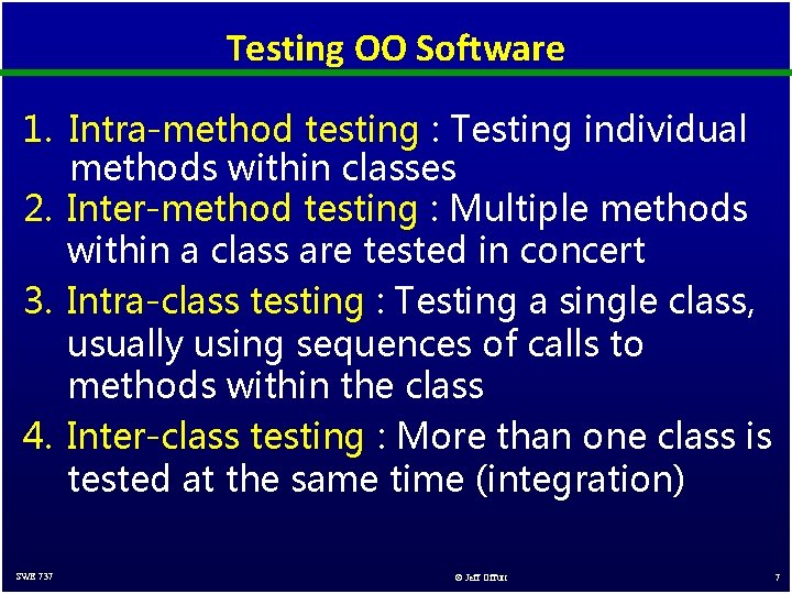 Testing OO Software 1. Intra-method testing : Testing individual methods within classes 2. Inter-method