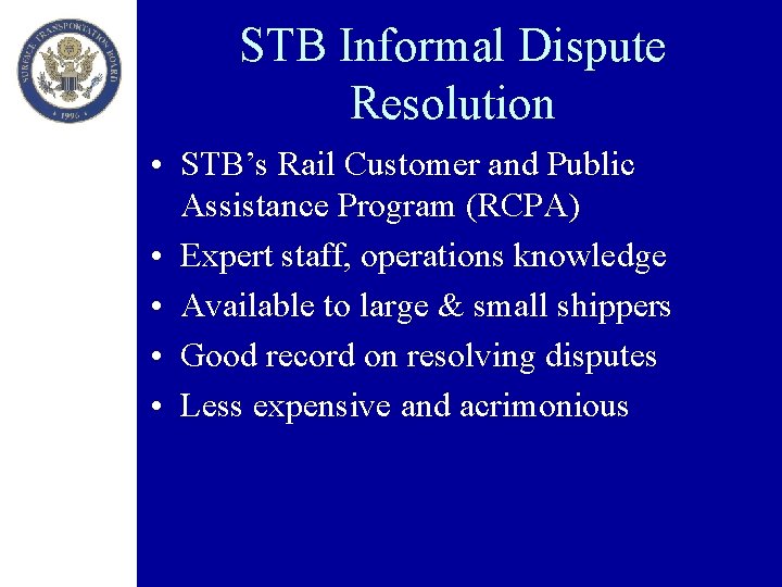 STB Informal Dispute Resolution • STB’s Rail Customer and Public Assistance Program (RCPA) •