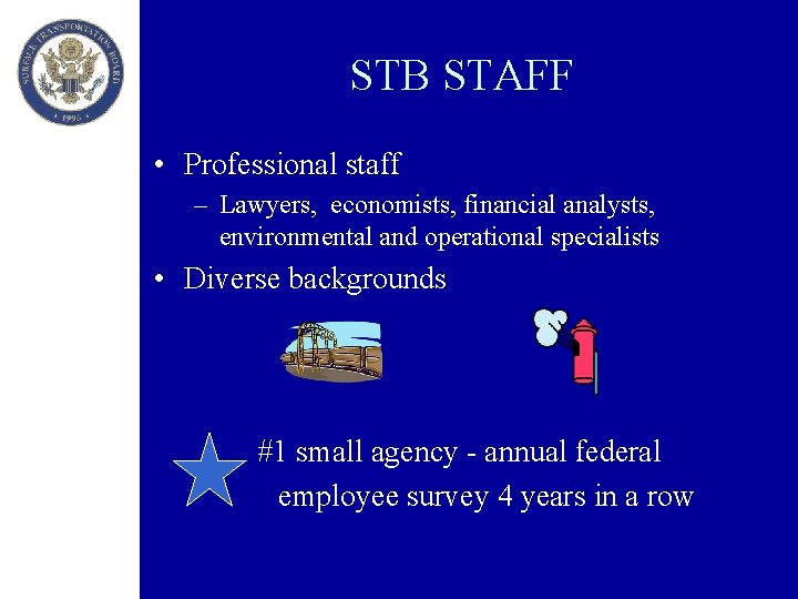 STB STAFF • Professional staff – Lawyers, economists, financial analysts, environmental and operational specialists