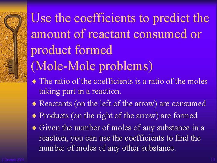 Use the coefficients to predict the amount of reactant consumed or product formed (Mole-Mole