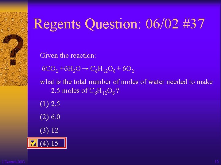 Regents Question: 06/02 #37 Given the reaction: 6 CO 2 +6 H 2 O
