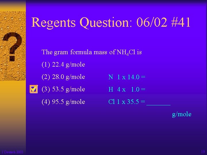 Regents Question: 06/02 #41 The gram formula mass of NH 4 Cl is (1)