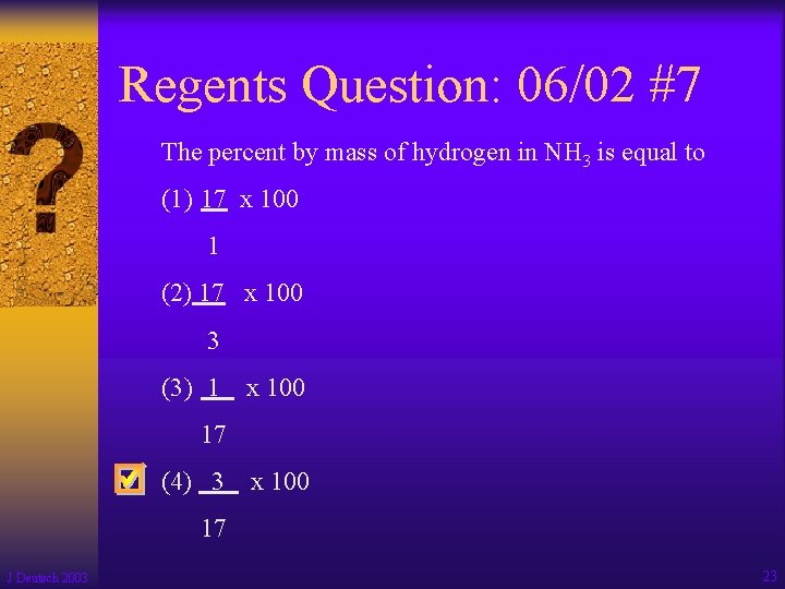 Regents Question: 06/02 #7 The percent by mass of hydrogen in NH 3 is