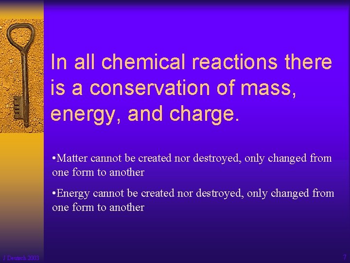 In all chemical reactions there is a conservation of mass, energy, and charge. •