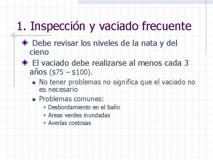 1. Inspección y vaciado frecuente Debe revisar los niveles de la nata y del