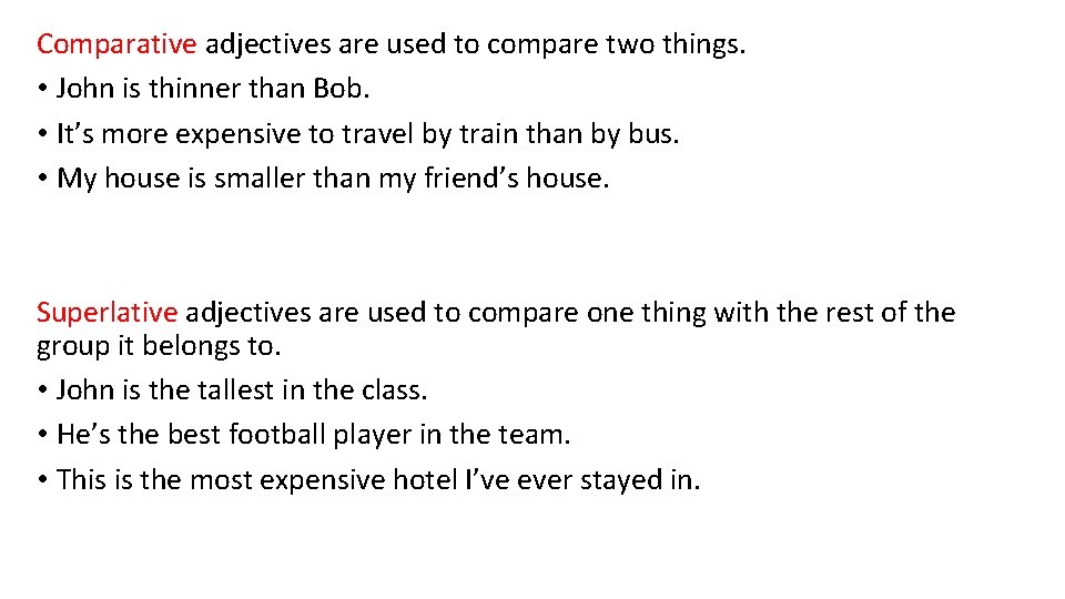 Comparative adjectives are used to compare two things. • John is thinner than Bob.