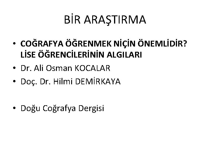 BİR ARAŞTIRMA • COĞRAFYA ÖĞRENMEK NİÇİN ÖNEMLİDİR? LİSE ÖĞRENCİLERİNİN ALGILARI • Dr. Ali Osman