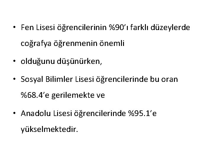  • Fen Lisesi öğrencilerinin %90’ı farklı düzeylerde coğrafya öğrenmenin önemli • olduğunu düşünürken,