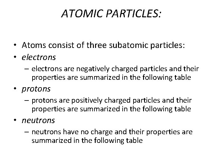 ATOMIC PARTICLES: • Atoms consist of three subatomic particles: • electrons – electrons are