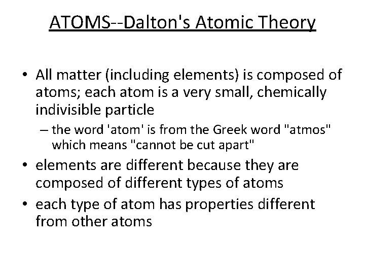 ATOMS--Dalton's Atomic Theory • All matter (including elements) is composed of atoms; each atom