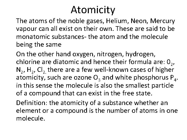 Atomicity The atoms of the noble gases, Helium, Neon, Mercury vapour can all exist