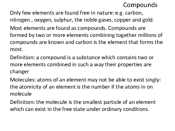 Compounds Only few elements are found free in nature: e. g. carbon, nitrogen ,