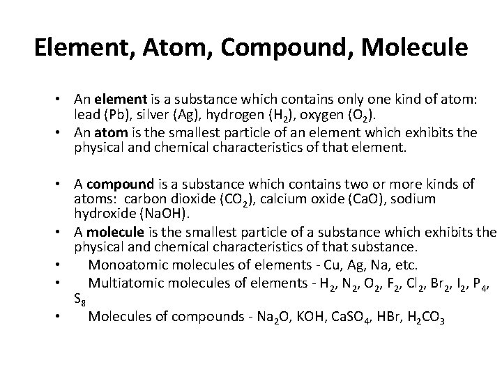 Element, Atom, Compound, Molecule • An element is a substance which contains only one