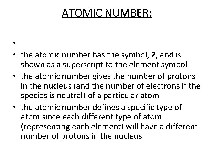 ATOMIC NUMBER: • • the atomic number has the symbol, Z, and is shown