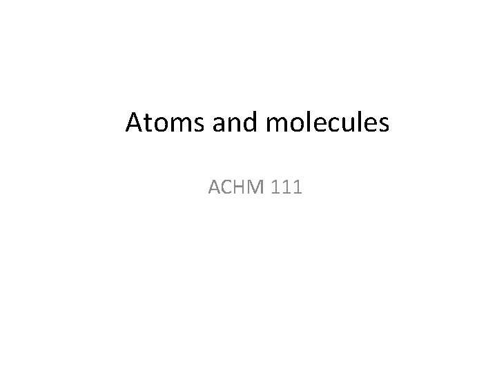 Atoms and molecules ACHM 111 